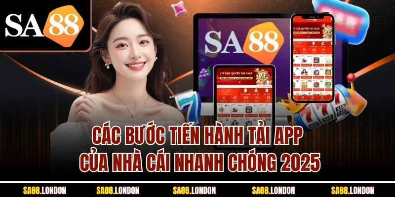 Các bước tiến hành tải app của nhà cái nhanh chóng 2025