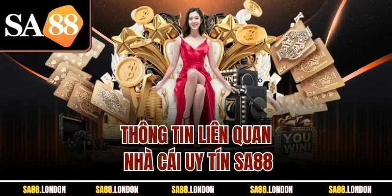 Thông tin liên quan nhà cái uy tín SA88