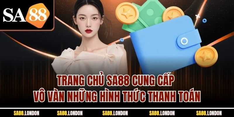 Trang chủ SA88 cung cấp vô vàn những hình thức thanh toán